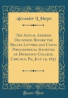 Image for The Annual Address Delivered Before the Belles-Lettres and Union Philosophical Societies of Dickinson College, Carlisle, Pa;, July 19, 1837 (Classic Reprint)