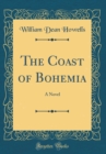 Image for The Coast of Bohemia: A Novel (Classic Reprint)
