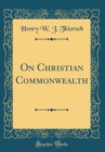 Image for On Christian Commonwealth (Classic Reprint)