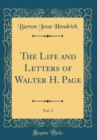 Image for The Life and Letters of Walter H. Page, Vol. 2 (Classic Reprint)