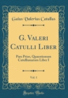 Image for G. Valeri Catulli Liber, Vol. 1: Pars Prior, Quaestionum Catullianarum Liber I (Classic Reprint)