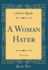 Image for A Woman Hater, Vol. 1 of 2 (Classic Reprint)