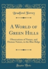 Image for A World of Green Hills: Observations of Nature, and Human Nature, in the Blue Ridge (Classic Reprint)