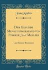 Image for Der Gesunde Menschenverstand von Pfarrer Jean Meslier: Laut Seinem Testament (Classic Reprint)