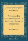 Image for Antonini Pii Augusti Nummus De Anni Novi Auspiciis Explicatus (Classic Reprint)