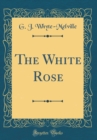 Image for The White Rose (Classic Reprint)