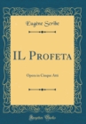 Image for IL Profeta: Opera in Cinque Atti (Classic Reprint)