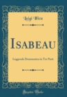 Image for Isabeau: Leggenda Drammatica in Tre Parti (Classic Reprint)
