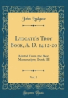 Image for Lydgate&#39;s Troy Book, A. D. 1412-20, Vol. 2: Edited From the Best Manuscripts; Book III (Classic Reprint)
