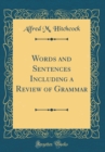 Image for Words and Sentences Including a Review of Grammar (Classic Reprint)