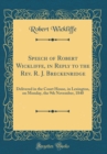 Image for Speech of Robert Wickliffe, in Reply to the Rev. R. J. Breckenridge: Delivered in the Court House, in Lexington, on Monday, the 9th November, 1840 (Classic Reprint)
