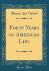 Image for Forty Years of American Life (Classic Reprint)