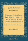 Image for Memoirs of the Late Rev. Samuel Pearce, A. M., Minister of the Gospel in Birmingham: With Extracts From Some of His Most Interesting Letters (Classic Reprint)