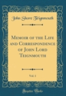 Image for Memoir of the Life and Correspondence of John Lord Teignmouth, Vol. 1 (Classic Reprint)