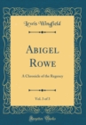 Image for Abigel Rowe, Vol. 3 of 3: A Chronicle of the Regency (Classic Reprint)