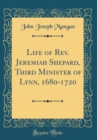 Image for Life of Rev. Jeremiah Shepard, Third Minister of Lynn, 1680-1720 (Classic Reprint)