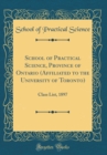 Image for School of Practical Science, Province of Ontario (Affiliated to the University of Toronto): Class List, 1897 (Classic Reprint)
