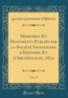Image for Memoires Et Documents Publies par la Societe Savoisienne d&#39;Histoire Et d&#39;Archeologie, 1872, Vol. 13 (Classic Reprint)