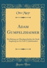 Image for Adam Gumpelzhaimer: Ein Beitrag zur Musikgeschichte der Stadt Augsburg im 16; Und 17; Jahrhundert (Classic Reprint)