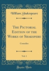 Image for The Pictorial Edition of the Works of Shakspere, Vol. 1: Comedies (Classic Reprint)