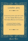 Image for Constitution and by-Laws of the Third Battalion Victoria Rifles of Canada: Revised and Adopted at a Special General Meeting of the Corps, Held on the 7th Day of November, A. D. 1878 (Classic Reprint)