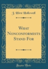 Image for What Nonconformists Stand For (Classic Reprint)