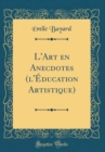 Image for L&#39;Art en Anecdotes (l&#39;Education Artistique) (Classic Reprint)