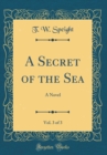 Image for A Secret of the Sea, Vol. 3 of 3: A Novel (Classic Reprint)