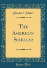 Image for The American Scholar (Classic Reprint)