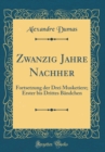Image for Zwanzig Jahre Nachher: Fortsetzung der Drei Musketiere; Erster bis Drittes Bandchen (Classic Reprint)