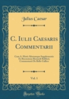 Image for C. Iulii Caesaris Commentarii, Vol. 1: Cum A. Hirtii Aliorumque Supplementis Ex Recensione Bernardi Kubleri; Commentarii De Bello Gallico (Classic Reprint)