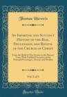 Image for An Impartial and Succinct History of the Rise, Declension, and Revival of the Church of Christ, Vol. 1 of 3: From the Birth of Our Saviour to the Present Time; With Faithful Characters of the Principa