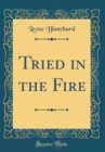 Image for Tried in the Fire (Classic Reprint)