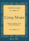 Image for Cinq-Mars: Opera en Quatre Actes Et Cinq Tableaux (Classic Reprint)
