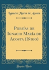 Image for Poesias de Ignacio Maria de Acosta (Inigo) (Classic Reprint)