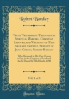 Image for Truth Triumphant Through the Spiritual Warfare, Christian Labours, and Writings of That Able and Faithful Servant of Jesus Christ, Robert Barclay, Vol. 1 of 3: Who Deceased at His Own House at Ury, in