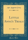 Image for Little Anna&#39;s Trials (Classic Reprint)