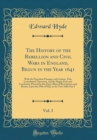 Image for The History of the Rebellion and Civil Wars in England, Begun in the Year 1641, Vol. 3: With the Precedent Passages, and Actions, That Contributed Thereunto, and the Happy End, and Conclusion Thereof 