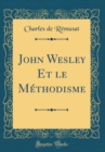 Image for John Wesley Et le Methodisme (Classic Reprint)