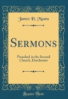 Image for Sermons: Preached in the Second Church, Dorchester (Classic Reprint)