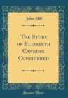 Image for The Story of Elizabeth Canning Considered (Classic Reprint)