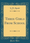 Image for Three Girls From School (Classic Reprint)