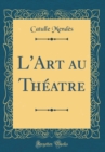 Image for L&#39;Art au Theatre (Classic Reprint)