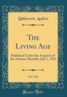 Image for The Living Age, Vol. 314: Published Under the Auspices of the Atlantic Monthly; July 1, 1922 (Classic Reprint)