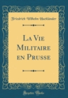 Image for La Vie Militaire en Prusse (Classic Reprint)
