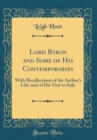 Image for Lord Byron and Some of His Contemporaries: With Recollections of the Author&#39;s Life, and of His Visit to Italy (Classic Reprint)