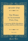 Image for The Works of Alexander Pope, Esq., Vol. 3 of 4: Containing All His Miscellanies in Prose, and Part of His Letters (Classic Reprint)