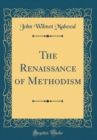 Image for The Renaissance of Methodism (Classic Reprint)