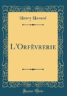 Image for L&#39;Orfevrerie (Classic Reprint)