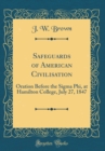 Image for Safeguards of American Civilisation: Oration Before the Sigma Phi, at Hamilton College, July 27, 1847 (Classic Reprint)